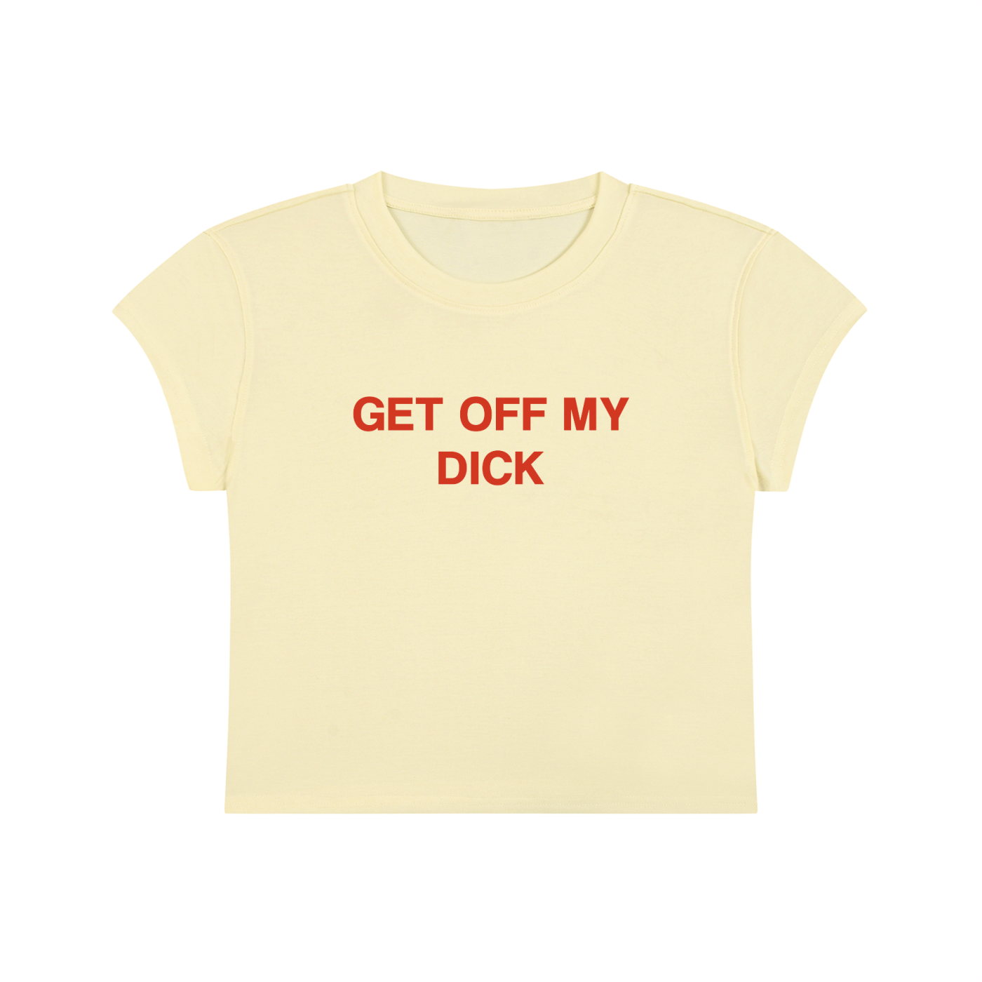 Get Off My Dick Cropped T-Shirt