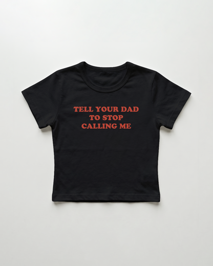 tell your dad to stop calling me cropped Baby Tee Schwarz | Lolita Sinz