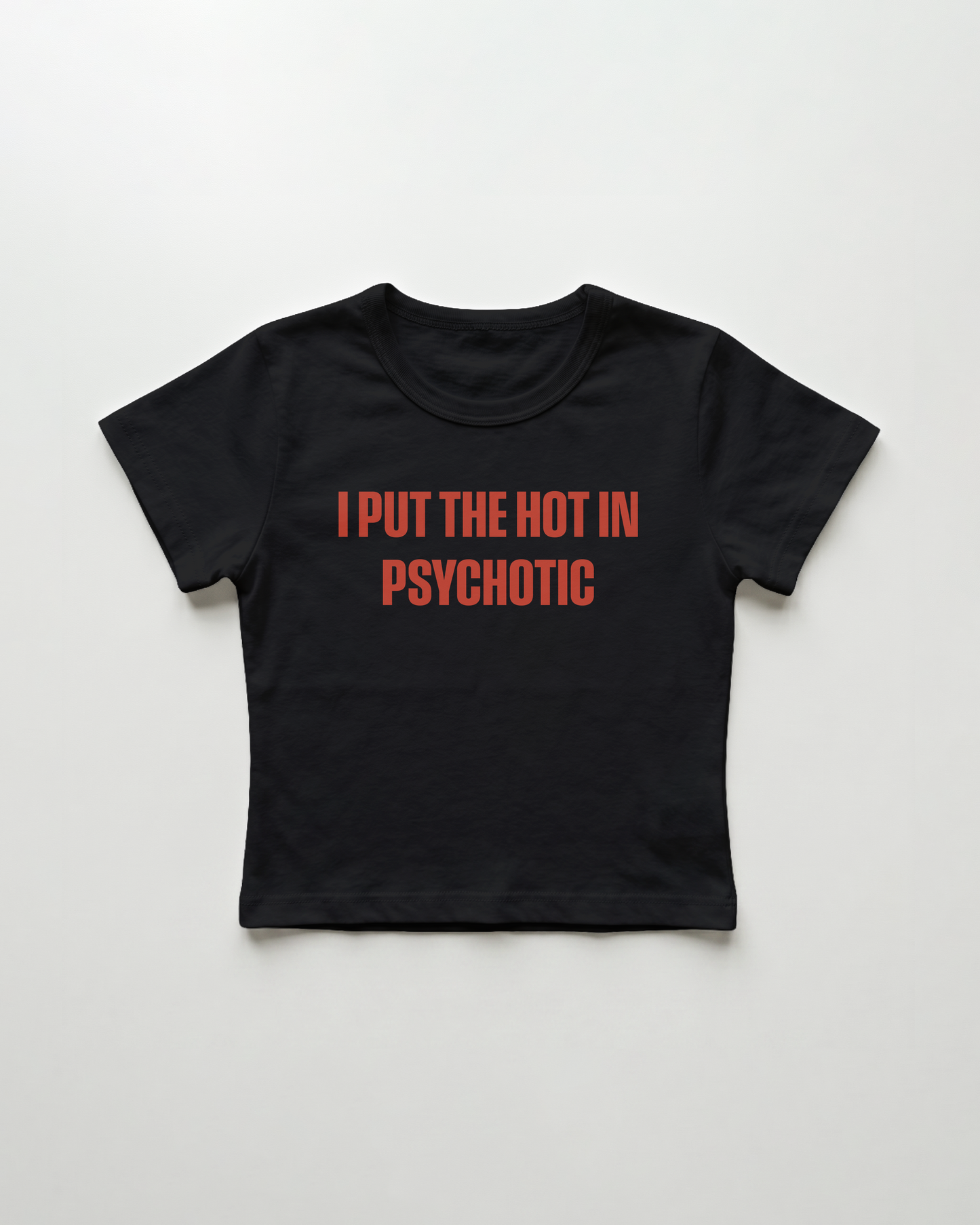 I put the hot in psychotic cropped Baby Tee