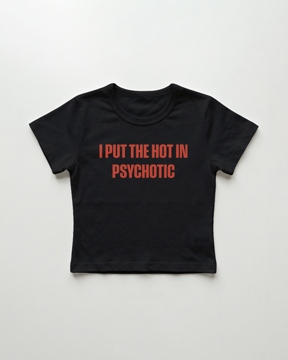 I put the hot in psychotic cropped Baby Tee