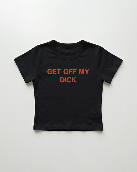 get off my dick cropped Baby Tee