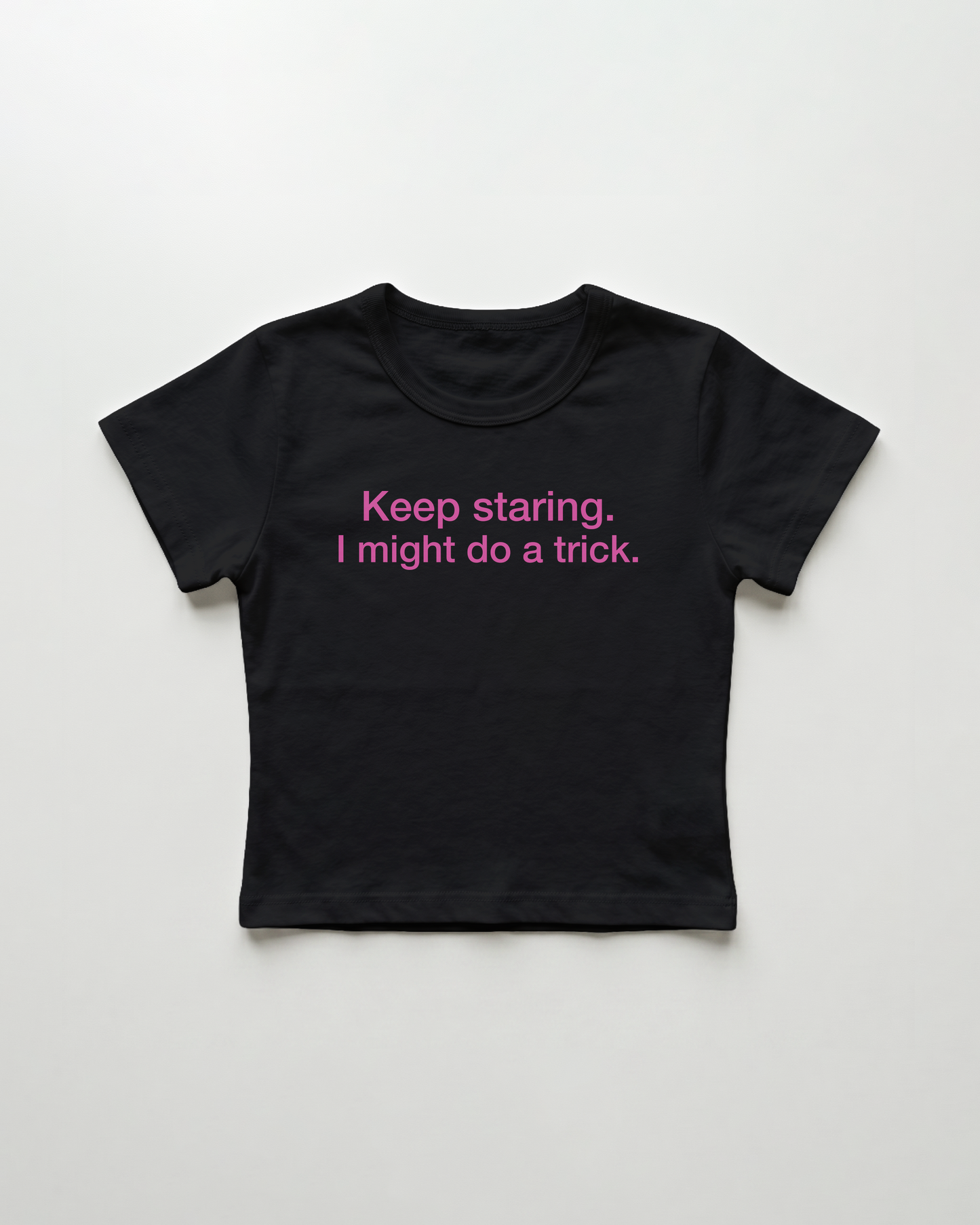 keep staring. I might do a trick. cropped Baby Tee Schwarz | Lolita Sinz