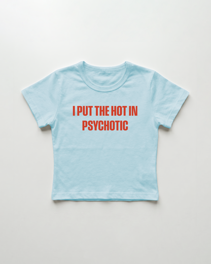 I put the hot in psychotic cropped Baby Tee