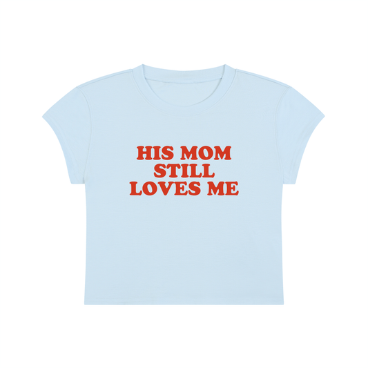 His Mom Still Loves Me Cropped T-Shirt