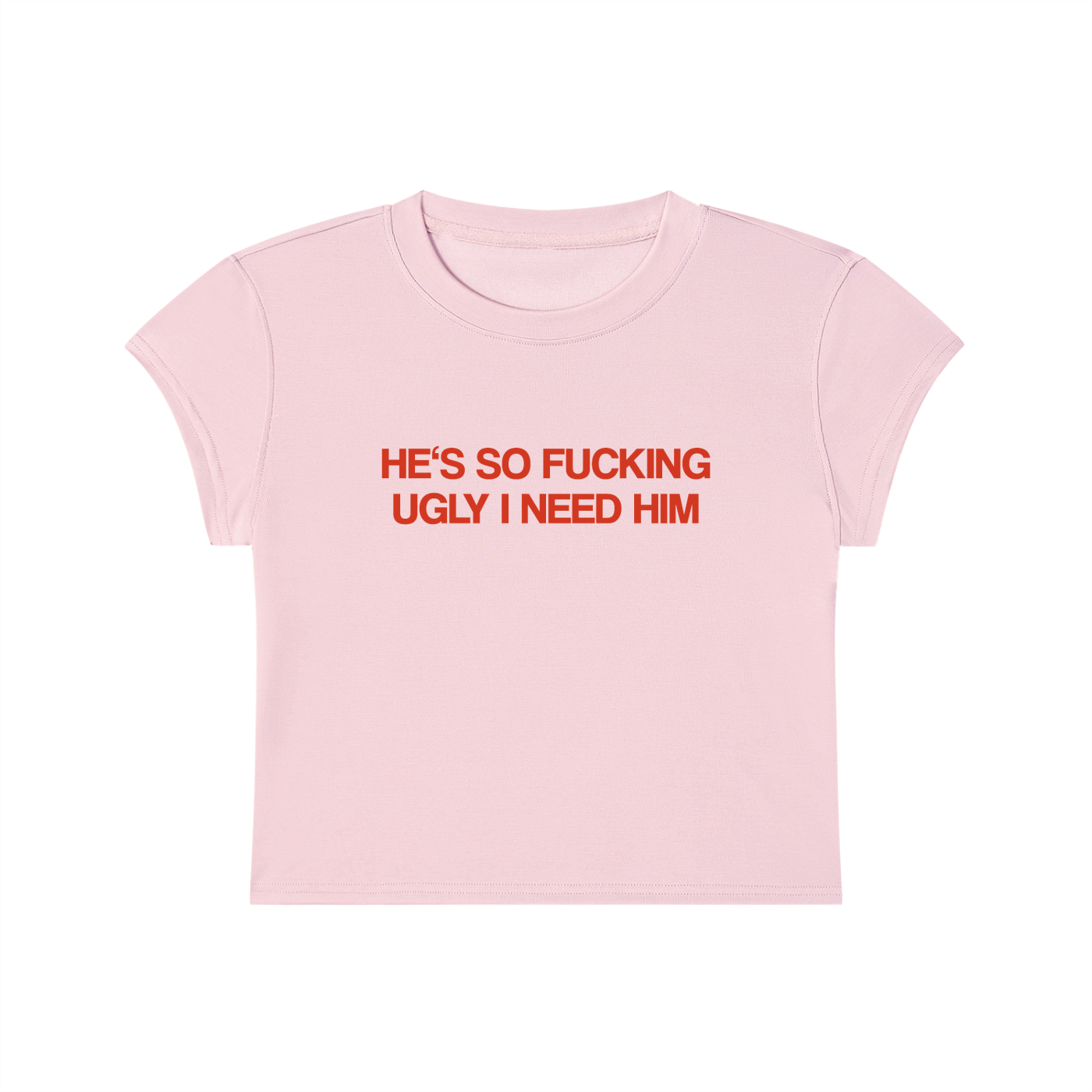 He's So Fucking Ugly I Need Him Cropped T-Shirt