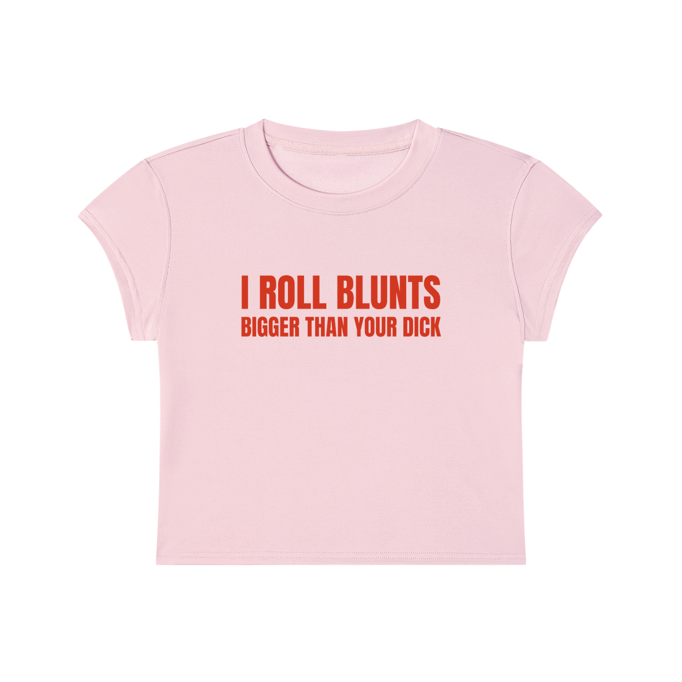 I Roll Blunts Bigger Than Your Dick Cropped T-Shirt