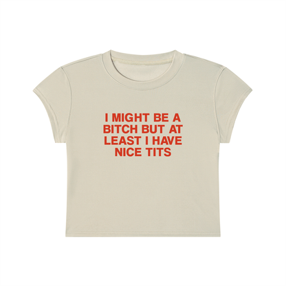 I Might Be A Bitch But At Least I'm Good At Something Cropped T-Shirt