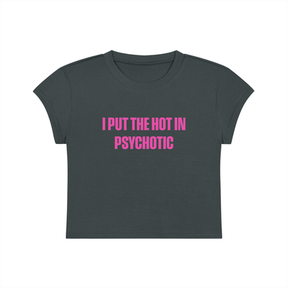 I Put The Hot In Psychotic Cropped T-Shirt
