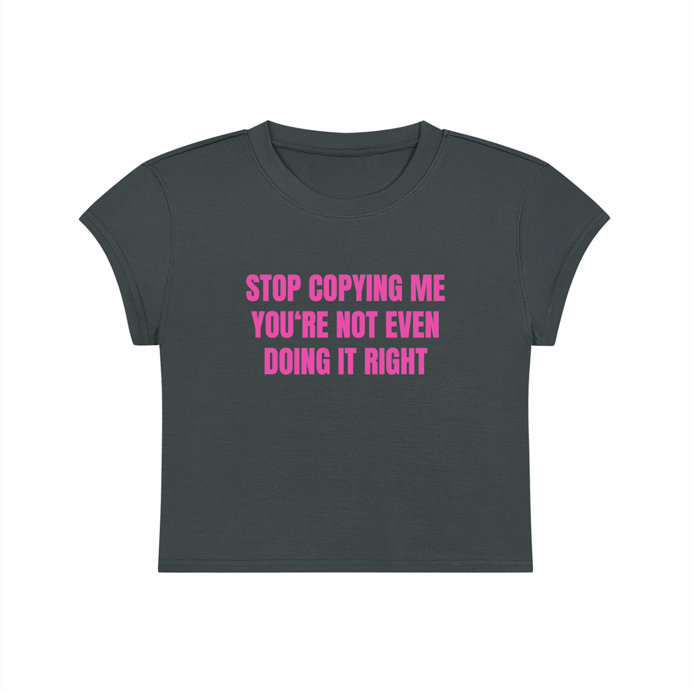 Stop Copying Me You're Not Even Doing It Right Cropped T-Shirt