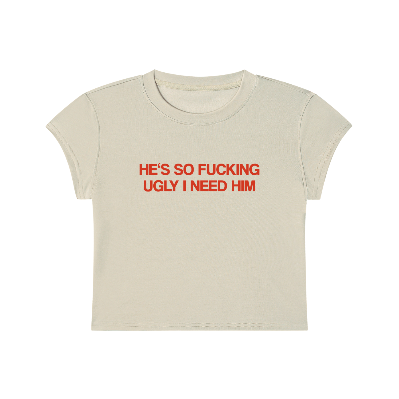 He's So Fucking Ugly I Need Him Cropped T-Shirt