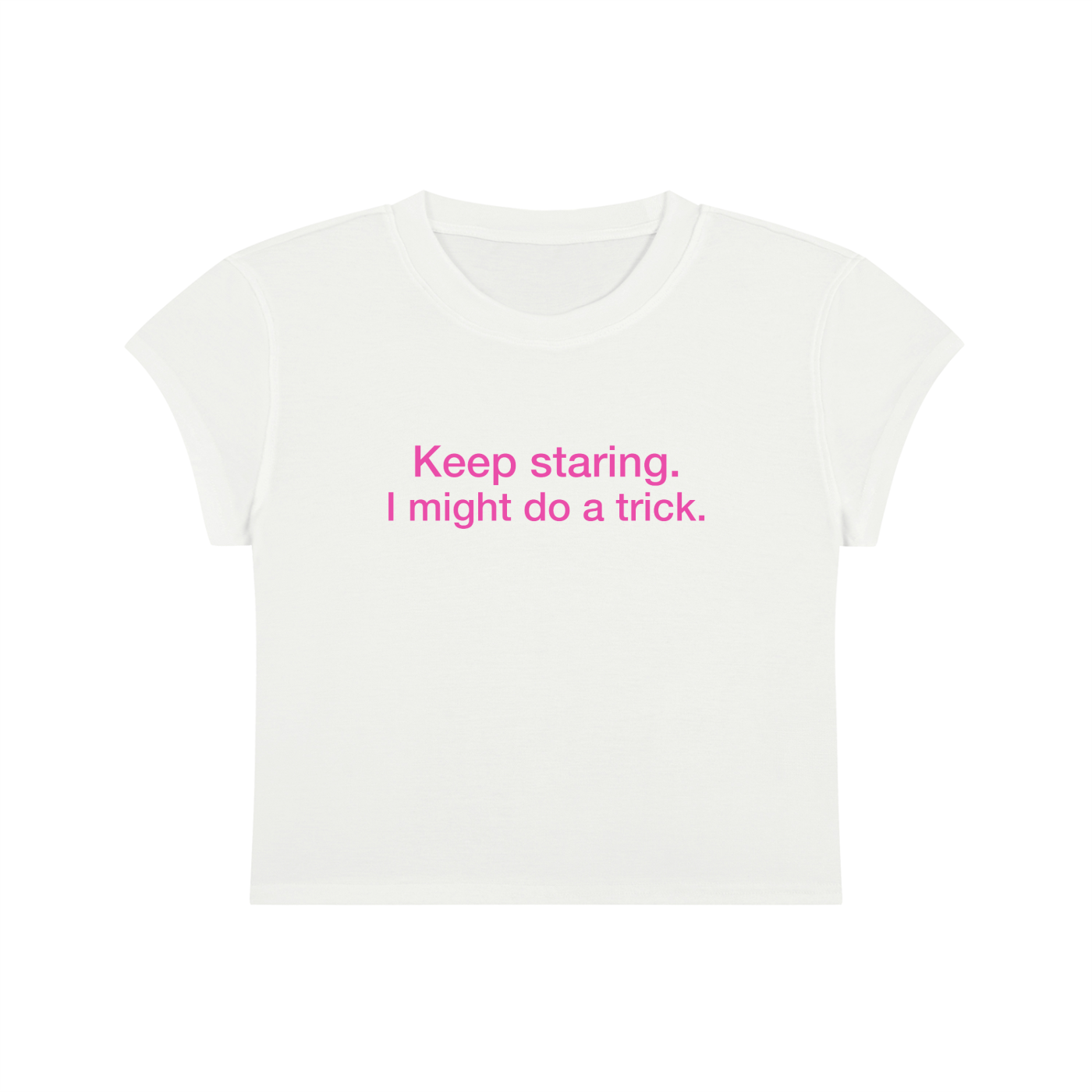 Keep Staring I Might Do A Trick Cropped T-Shirt
