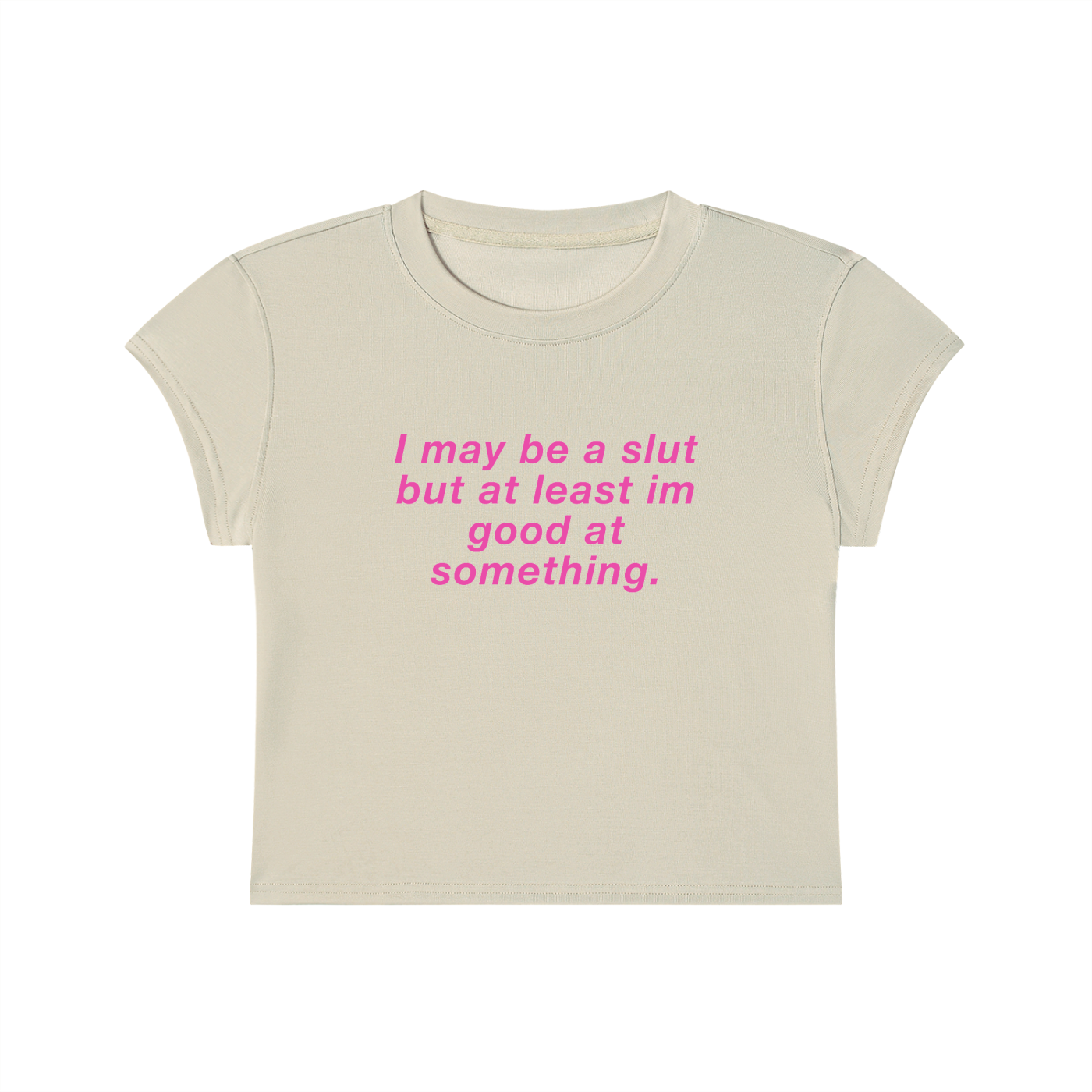 I May Be A Slut But At Least I'm Good At Something Cropped T-Shirt