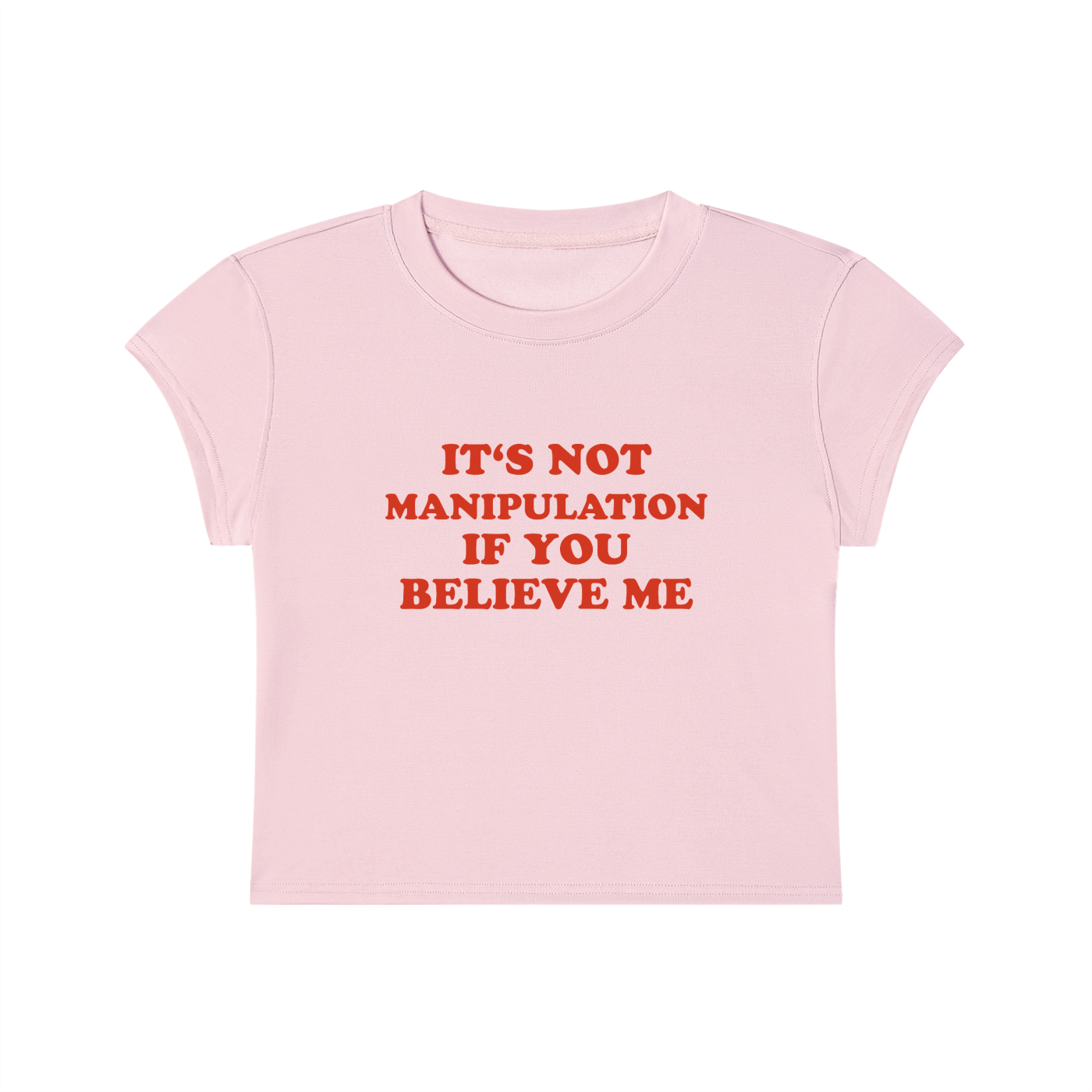It's Not Manipulation If You Believe Me Cropped T-Shirt