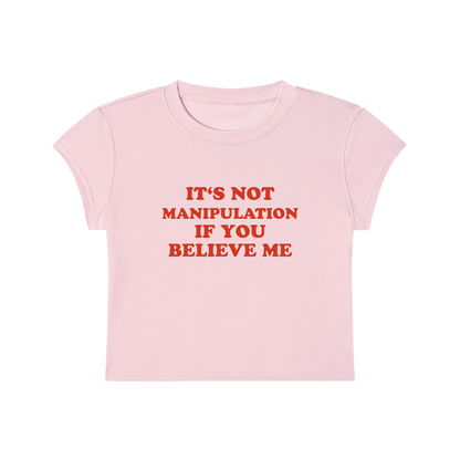 It's Not Manipulation If You Believe Me Cropped T-Shirt