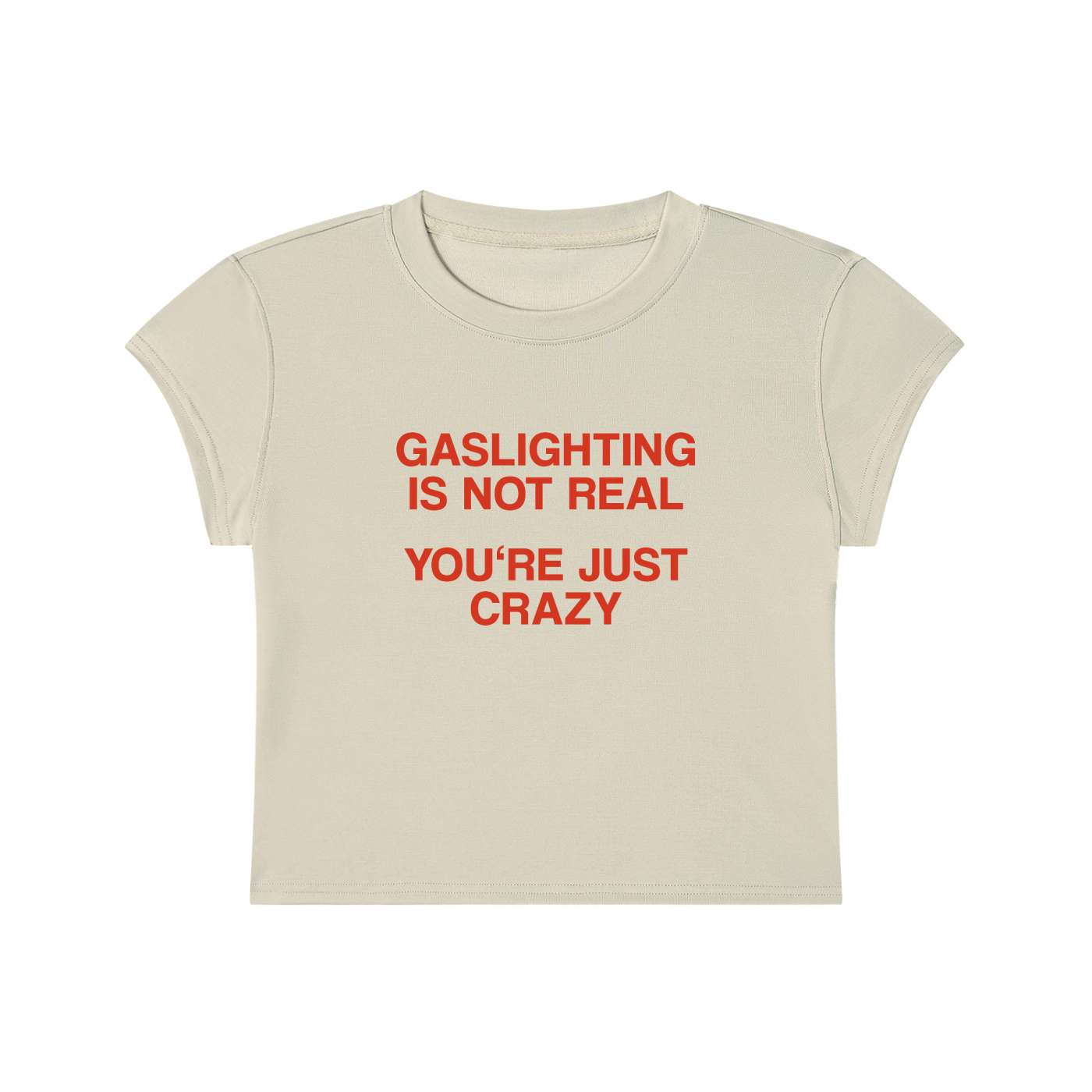 Gaslighting Is Not Real You're Just Crazy Cropped T-Shirt