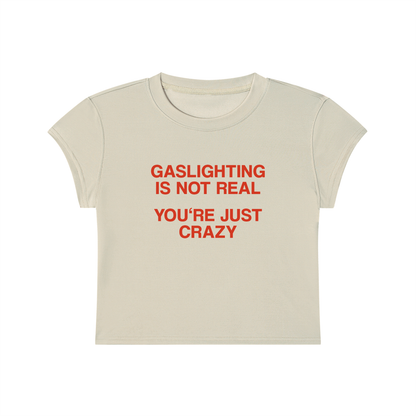 Gaslighting Is Not Real You're Just Crazy Cropped T-Shirt
