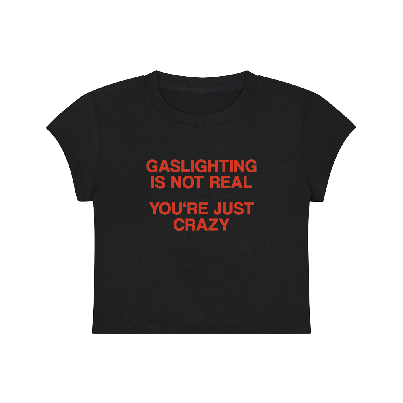 Gaslighting Is Not Real You're Just Crazy Cropped T-Shirt