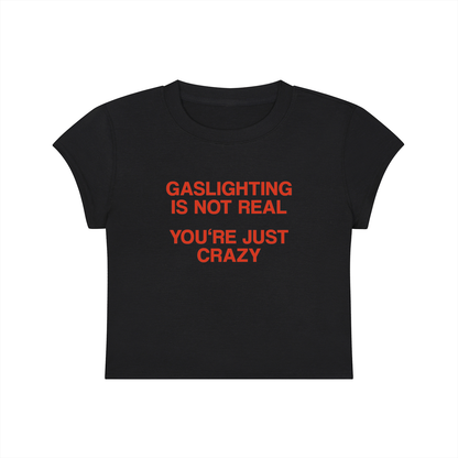 Gaslighting Is Not Real You're Just Crazy Cropped T-Shirt
