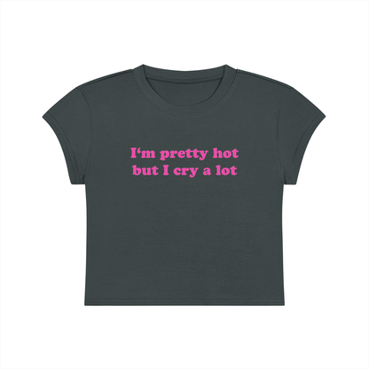 I'm Pretty But I Cry A Lot Cropped T-Shirt