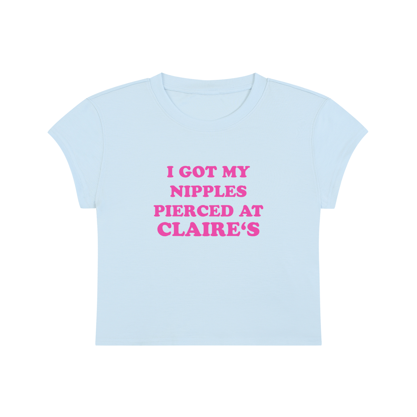 I Got My Nipples Pierced At Claire's Cropped T-Shirt