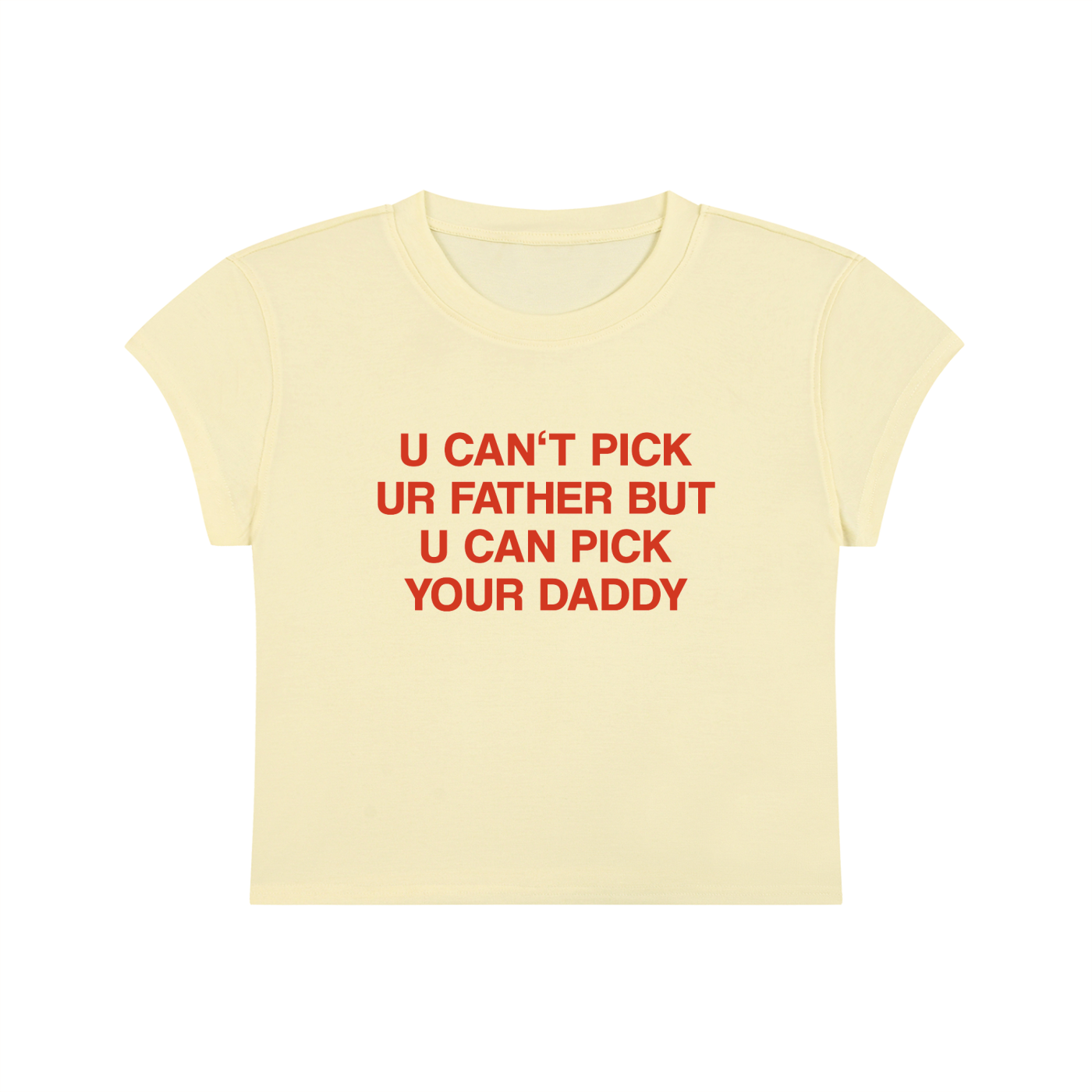 U Can't Pick Ur Father But U Can Pick Your Daddy Cropped T-Shirt