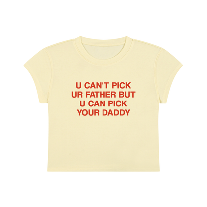 U Can't Pick Ur Father But U Can Pick Your Daddy Cropped T-Shirt