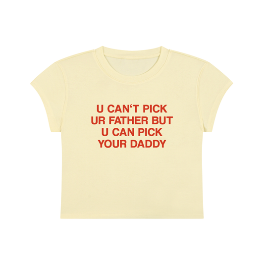 U Can't Pick Ur Father But U Can Pick Your Daddy Cropped T-Shirt