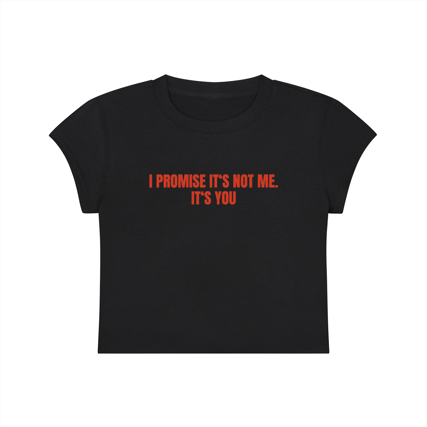 I Promise It's Not Me. It's You Cropped T-Shirt