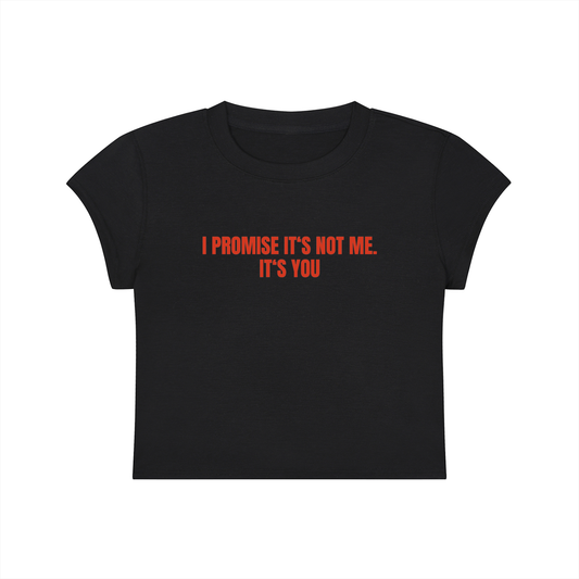 I Promise It's Not Me. It's You Cropped T-Shirt