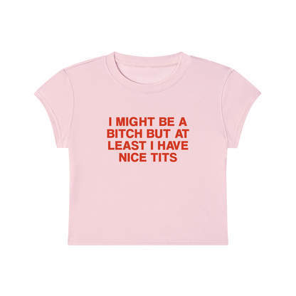 I Might Be A Bitch But At Least I'm Good At Something Cropped T-Shirt