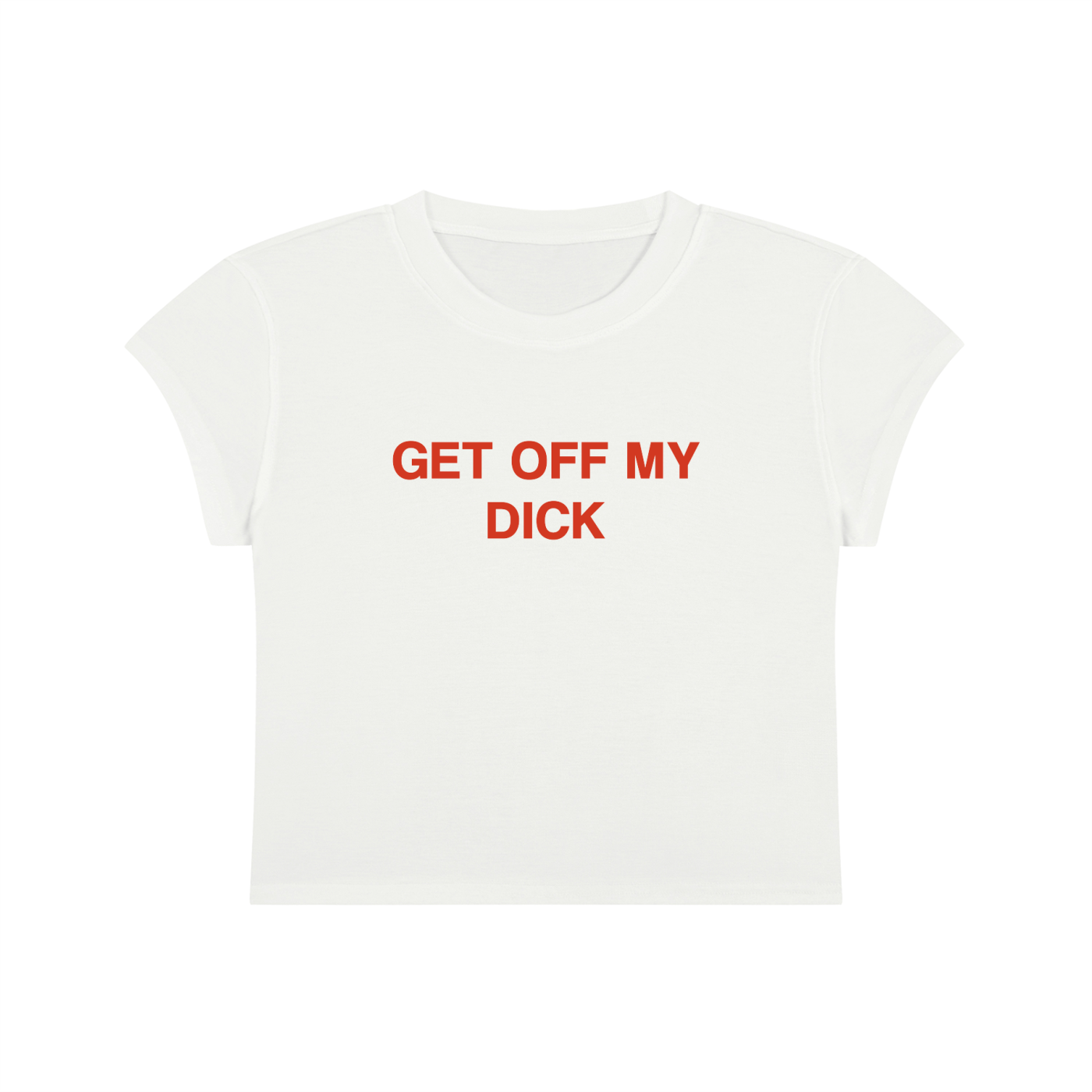 Get Off My Dick Cropped T-Shirt