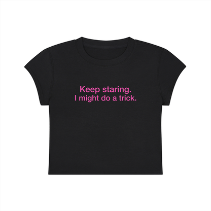 Keep Staring I Might Do A Trick Cropped T-Shirt