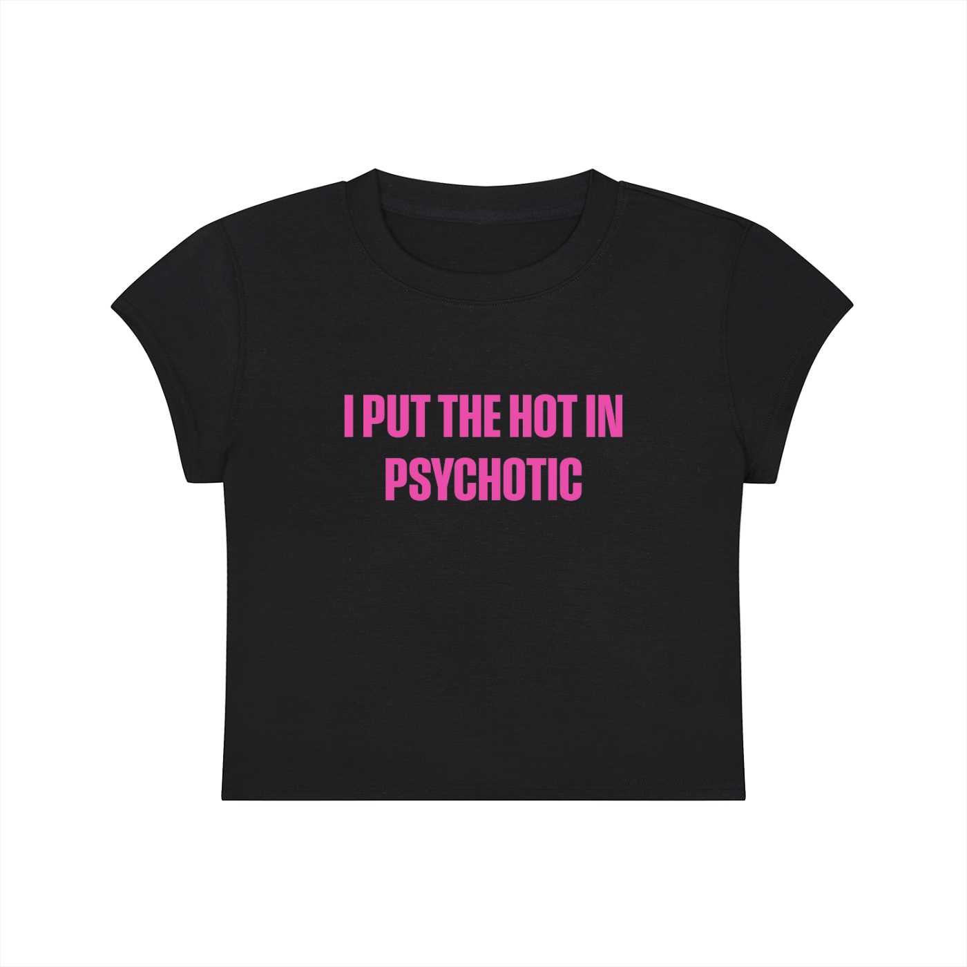 I Put The Hot In Psychotic Cropped T-Shirt