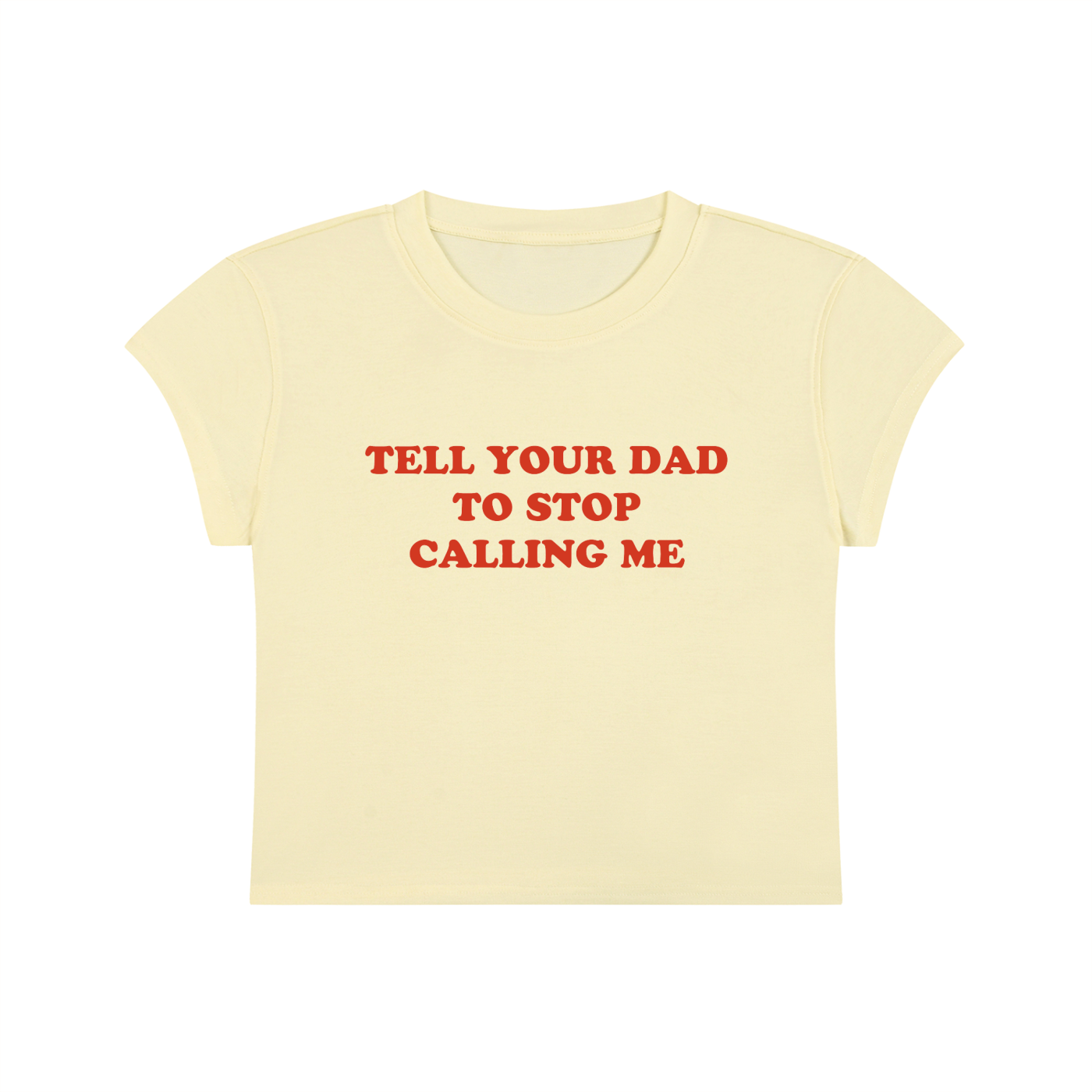 Tell Your Dad To Stop Calling Me Cropped T-Shirt