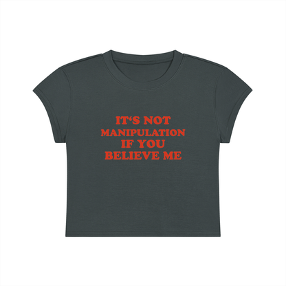 It's Not Manipulation If You Believe Me Cropped T-Shirt