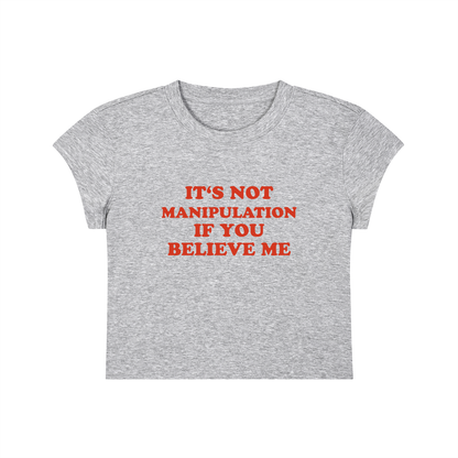 It's Not Manipulation If You Believe Me Cropped T-Shirt