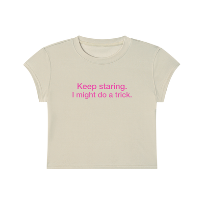 Keep Staring I Might Do A Trick Cropped T-Shirt