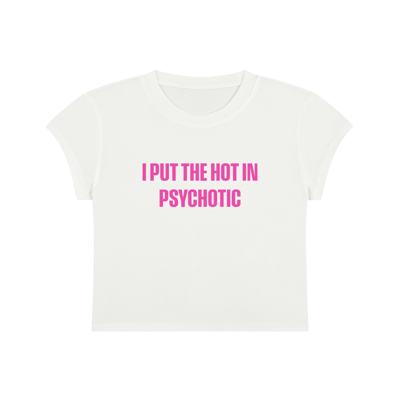 I Put The Hot In Psychotic Cropped T-Shirt