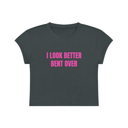 I Look Better Bent Over Cropped T-Shirt