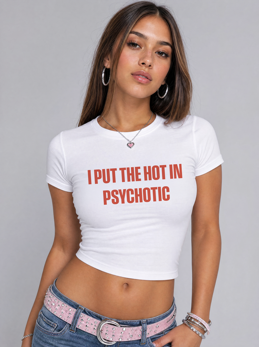 I put the hot in psychotic cropped Baby Tee