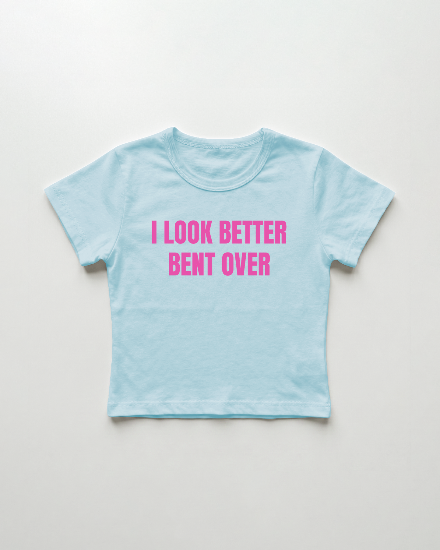 I look better bent over cropped Baby Tee