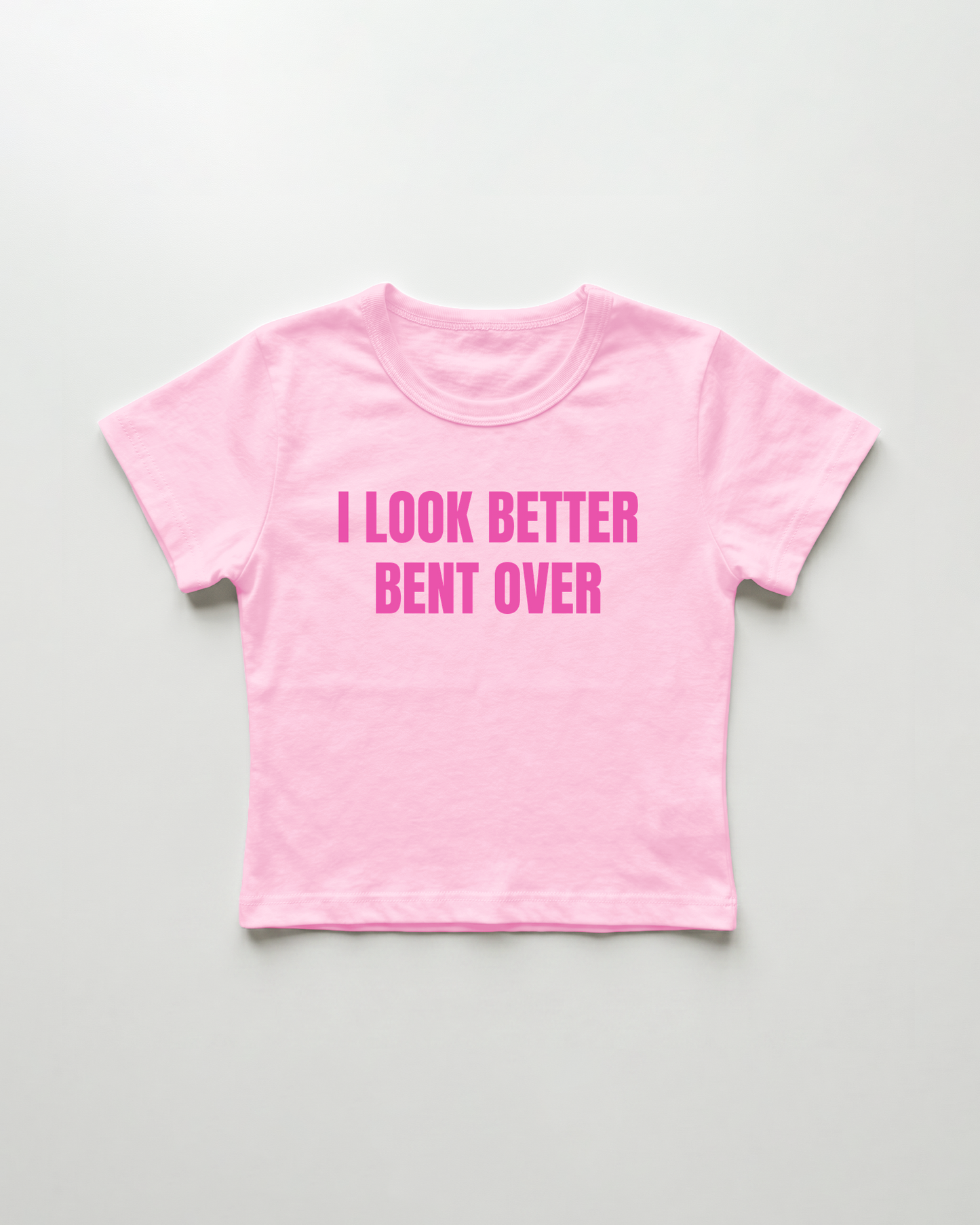I look better bent over cropped Baby Tee