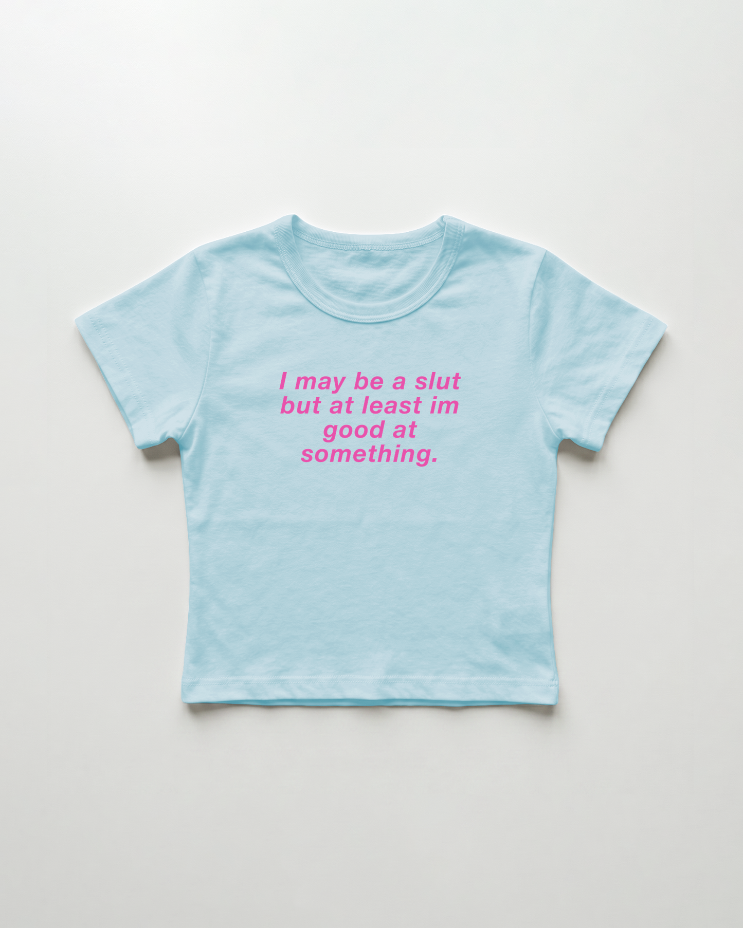 I may be a slut but at least i'm good at something cropped Baby Tee