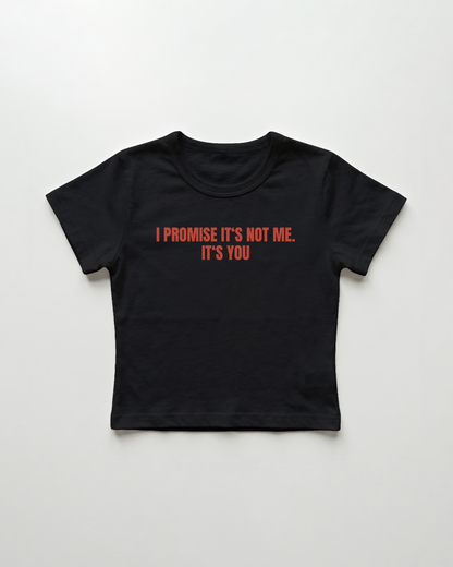 I promise it's not me. it's you cropped Baby Tee