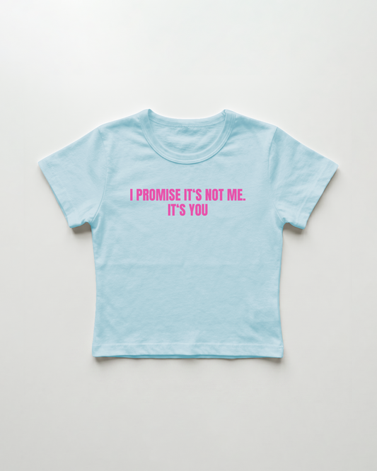I promise it's not me. it's you cropped Baby Tee