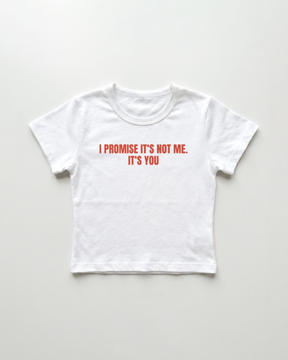 I promise it's not me. it's you cropped Baby Tee
