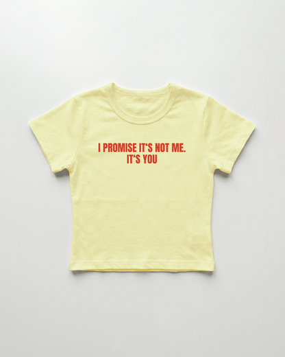 I promise it's not me. it's you cropped Baby Tee