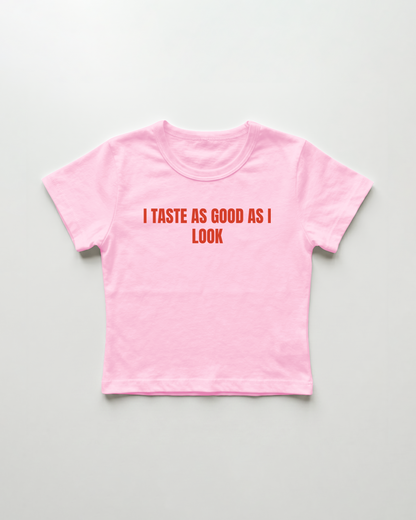 I taste as good as I look cropped Baby Tee