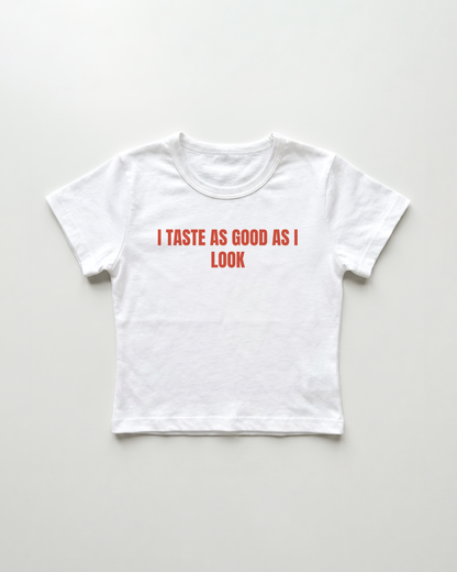 I taste as good as I look cropped Baby Tee