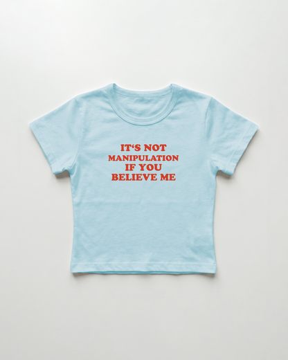 it's not manipulation if you believe me cropped Baby Tee